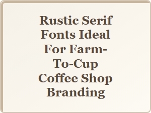 Rustic Serif Fonts for Authentic Farm-to-Cup Branding