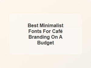 Best Minimalist Fonts for Budget Café Branding